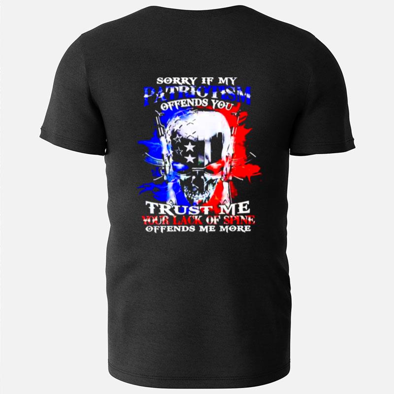 Sorry If My Patriotism Trust Me Your Lack Of Spine T-Shirts