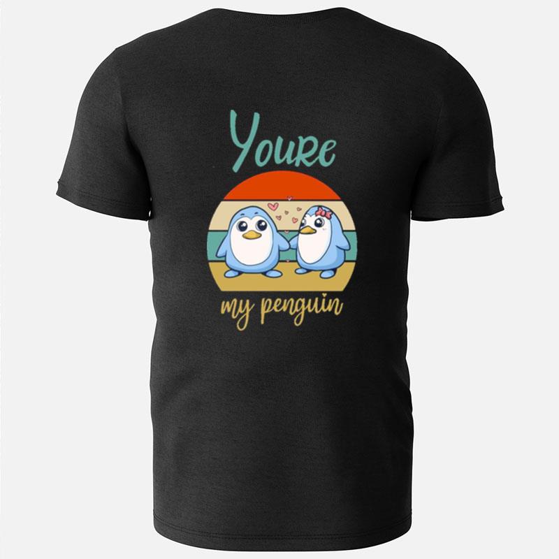 Youre My Penguin T-Shirts